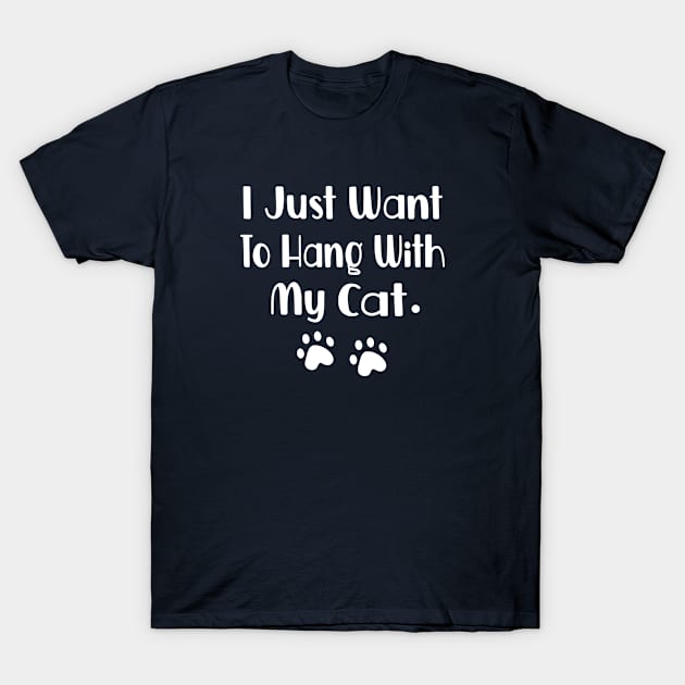 I Just Want To Hang With My Cat T-Shirt by FruitflyPie